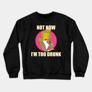 Not now. I'm too drunk Crewneck Sweatshirt